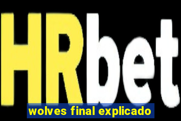 wolves final explicado